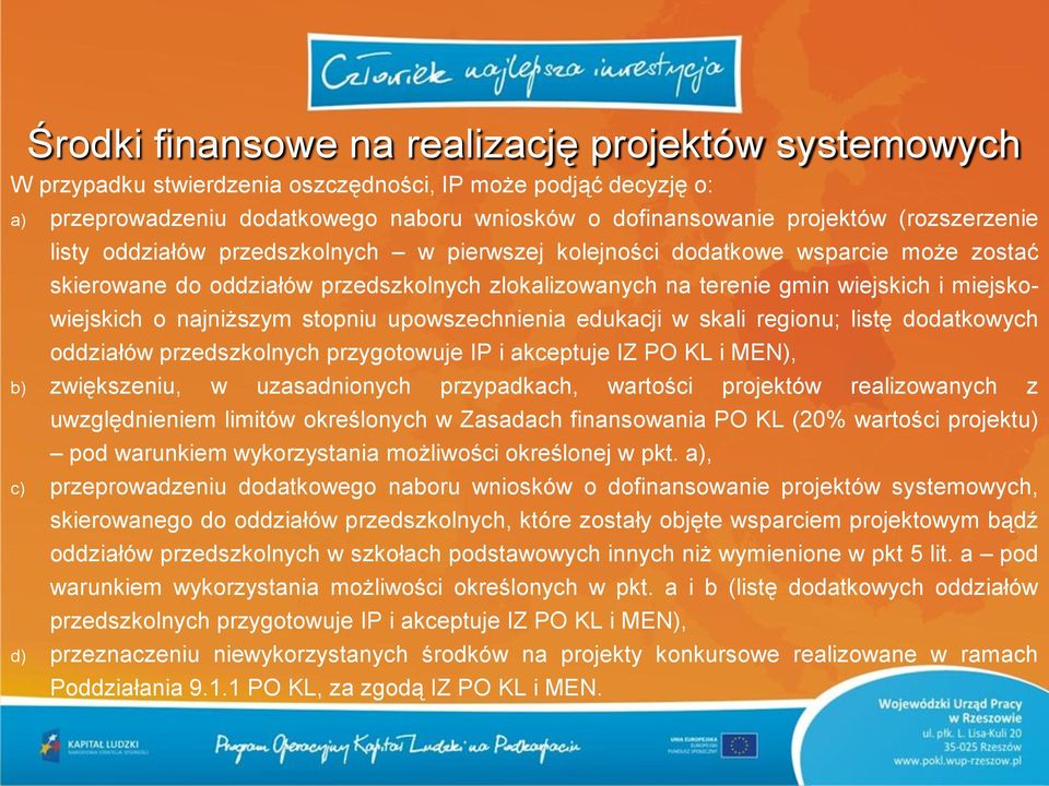 o najniższym stopniu upowszechnienia edukacji w skali regionu; listę dodatkowych oddziałów przedszkolnych przygotowuje IP i akceptuje IZ PO KL i MEN), b) zwiększeniu, w uzasadnionych przypadkach,