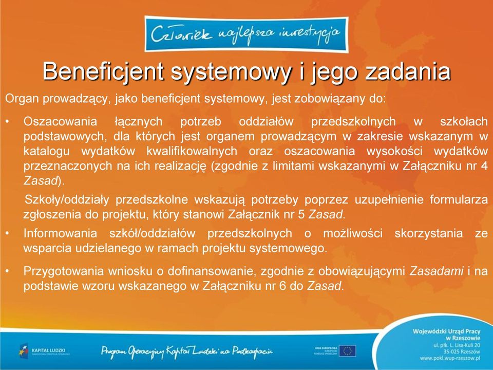 Zasad). Szkoły/oddziały przedszkolne wskazują potrzeby poprzez uzupełnienie formularza zgłoszenia do projektu, który stanowi Załącznik nr 5 Zasad.