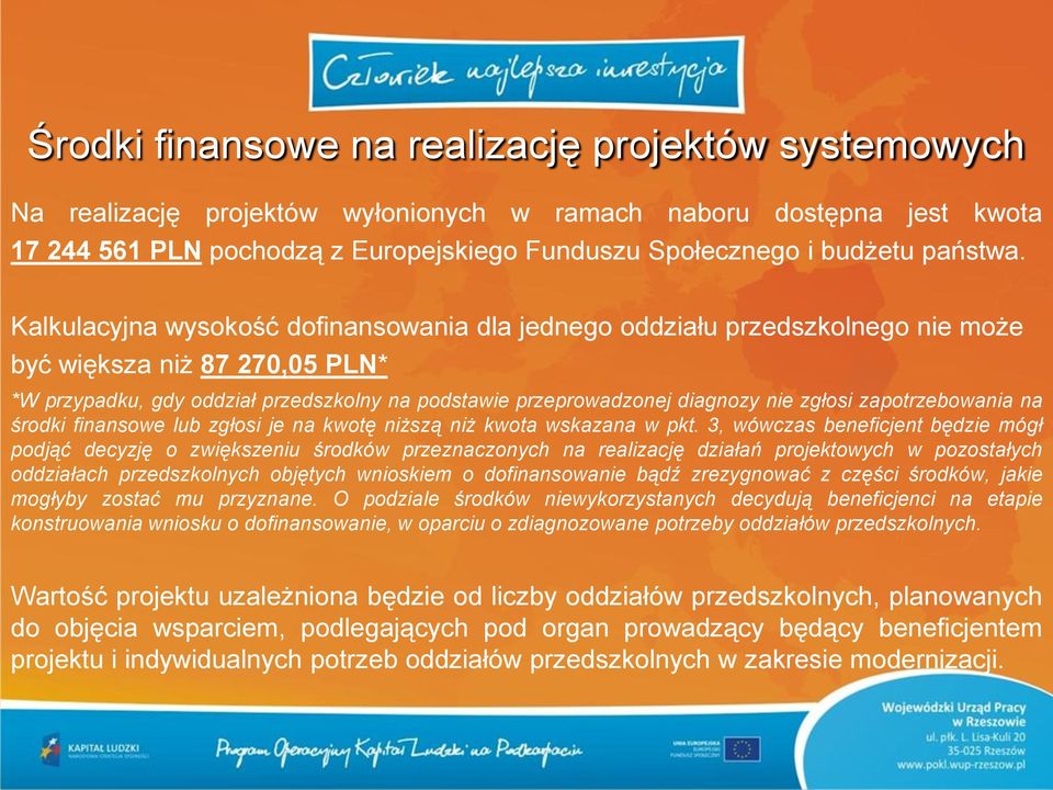 Kalkulacyjna wysokość dofinansowania dla jednego oddziału przedszkolnego nie może być większa niż 87 270,05 PLN* *W przypadku, gdy oddział przedszkolny na podstawie przeprowadzonej diagnozy nie