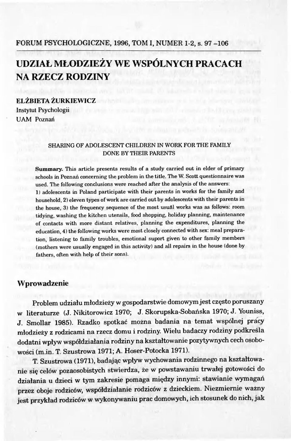 This article presents results of a study carried out in elder of primary schools in Poznan concerning the problem in the title. The W. Scott questionnaire was used.