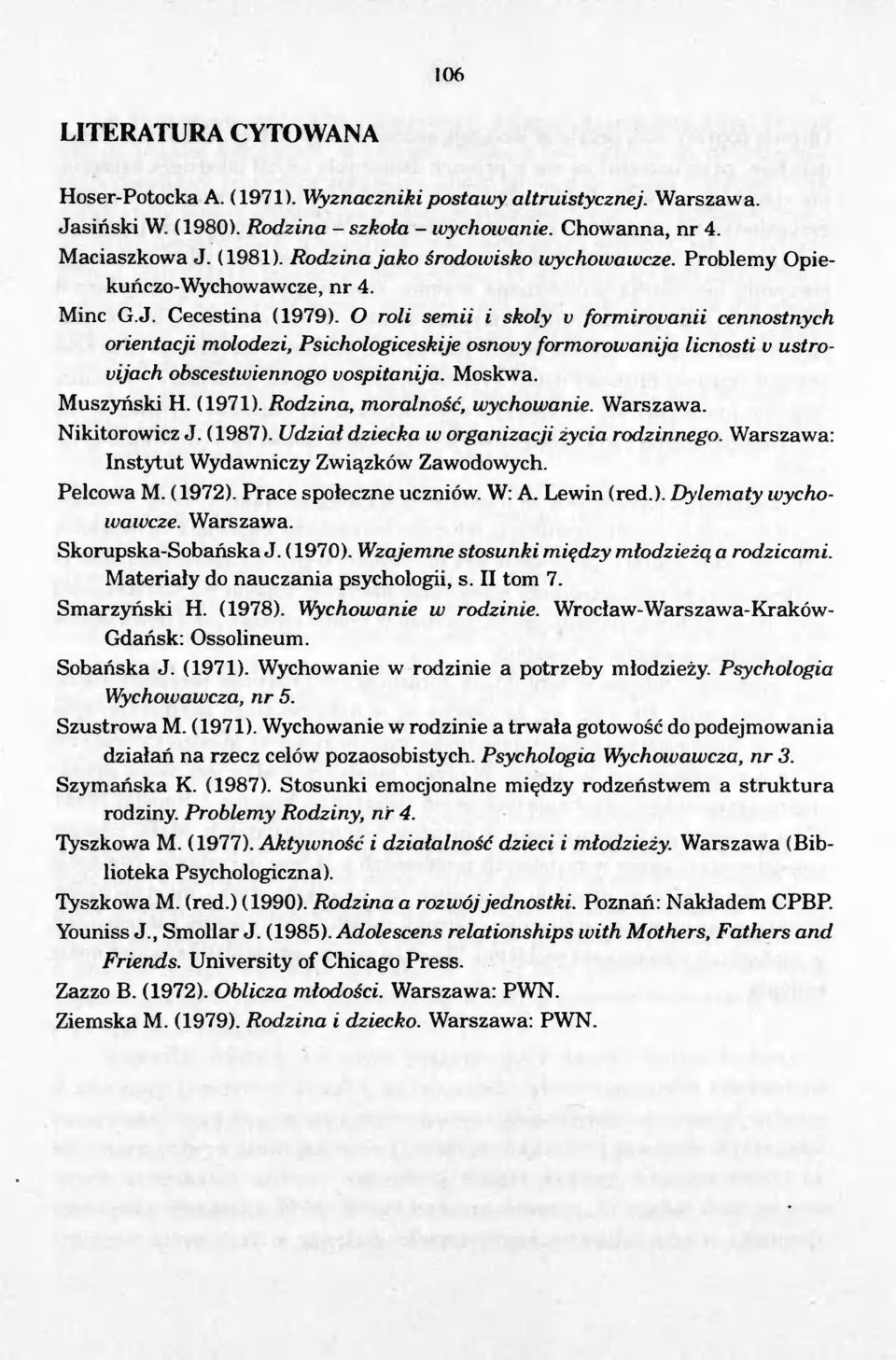 Psichologiceskije osnovy formorowanija licnosti v ustrovijach obscestwiennogo vospitanija. Moskwa. Muszynski H. (1971). Rodzina, moralnosc, wychowanie. Warszawa. Nikitorowicz J. (1987).