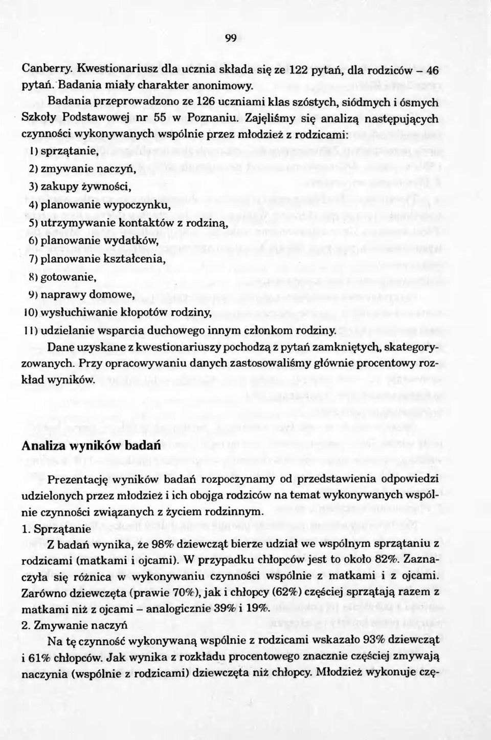 Zajelismy sie analiza nastepujacych czynnosci wykonywanych wspólnie przez mlodziez z rodzicami: ) sprzatanie, 2) zmywanie naczyn, 3) zakupy zywnosci.