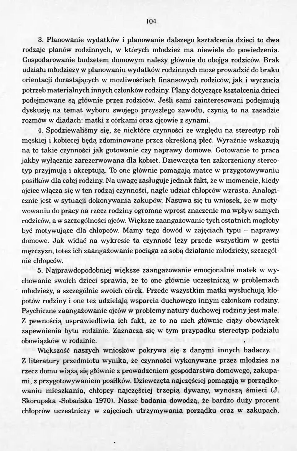 Brak udzialu mlodziezy w planowaniu wydatków rodzinnych moze prowadzic do braku orientacji dorastajacych w mozliwosciach finansowych rodziców, jak i wyczucia potrzeb materialnych innych czlonków