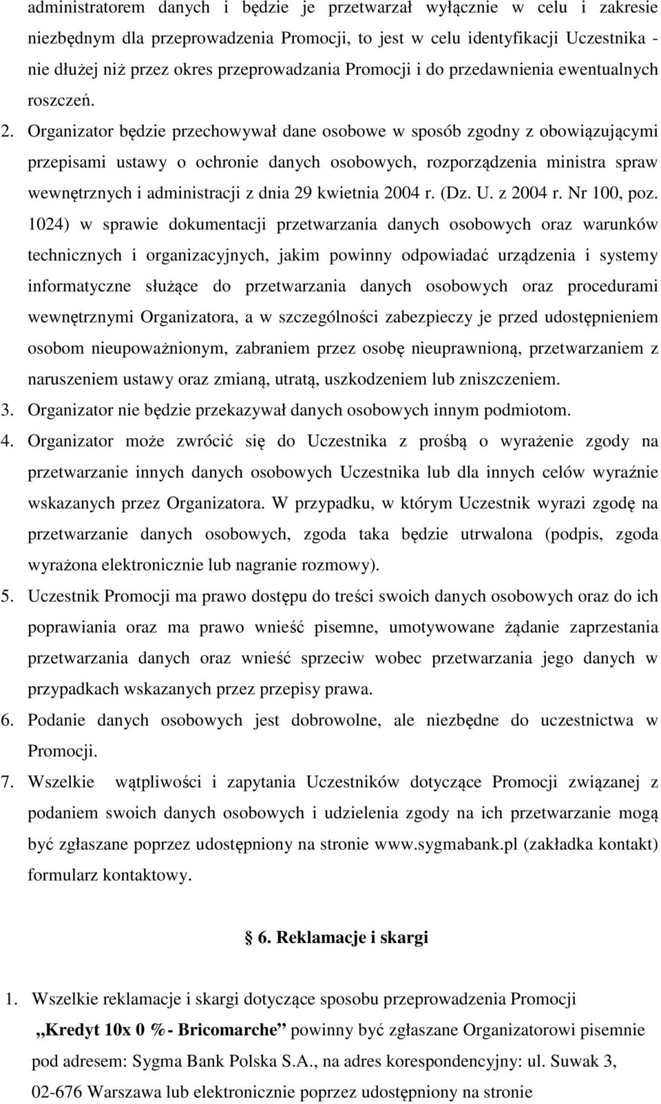 Organizator będzie przechowywał dane osobowe w sposób zgodny z obowiązującymi przepisami ustawy o ochronie danych osobowych, rozporządzenia ministra spraw wewnętrznych i administracji z dnia 29