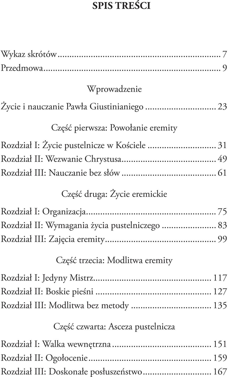 .. 61 Część druga: Życie eremickie Rozdział I: Organizacja... 75 Rozdział II: Wymagania życia pustelniczego... 83 Rozdział III: Zajęcia eremity.