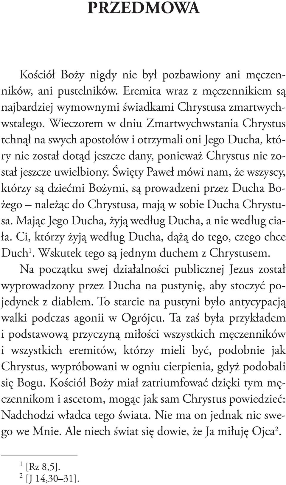 Święty Paweł mówi nam, że wszyscy, którzy są dziećmi Bożymi, są prowadzeni przez Ducha Bożego należąc do Chrystusa, mają w sobie Ducha Chrystusa.