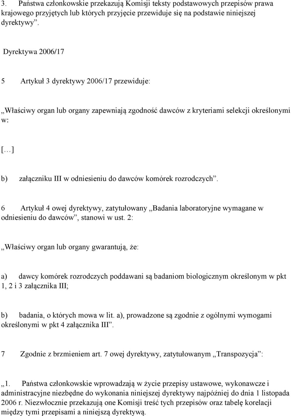 komórek rozrodczych. 6 Artykuł 4 owej dyrektywy, zatytułowany Badania laboratoryjne wymagane w odniesieniu do dawców, stanowi w ust.