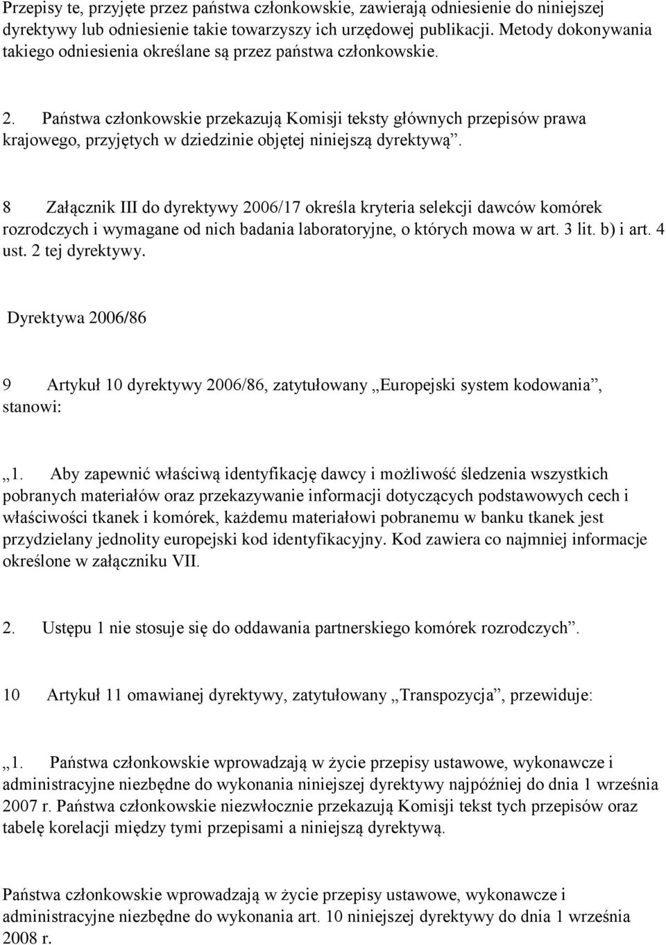 Państwa członkowskie przekazują Komisji teksty głównych przepisów prawa krajowego, przyjętych w dziedzinie objętej niniejszą dyrektywą.