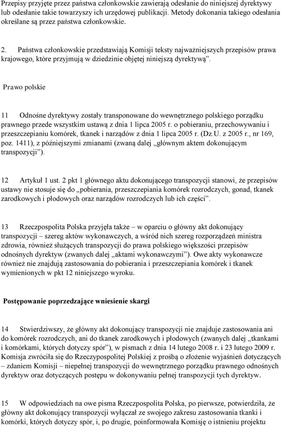 Państwa członkowskie przedstawiają Komisji teksty najważniejszych przepisów prawa krajowego, które przyjmują w dziedzinie objętej niniejszą dyrektywą.