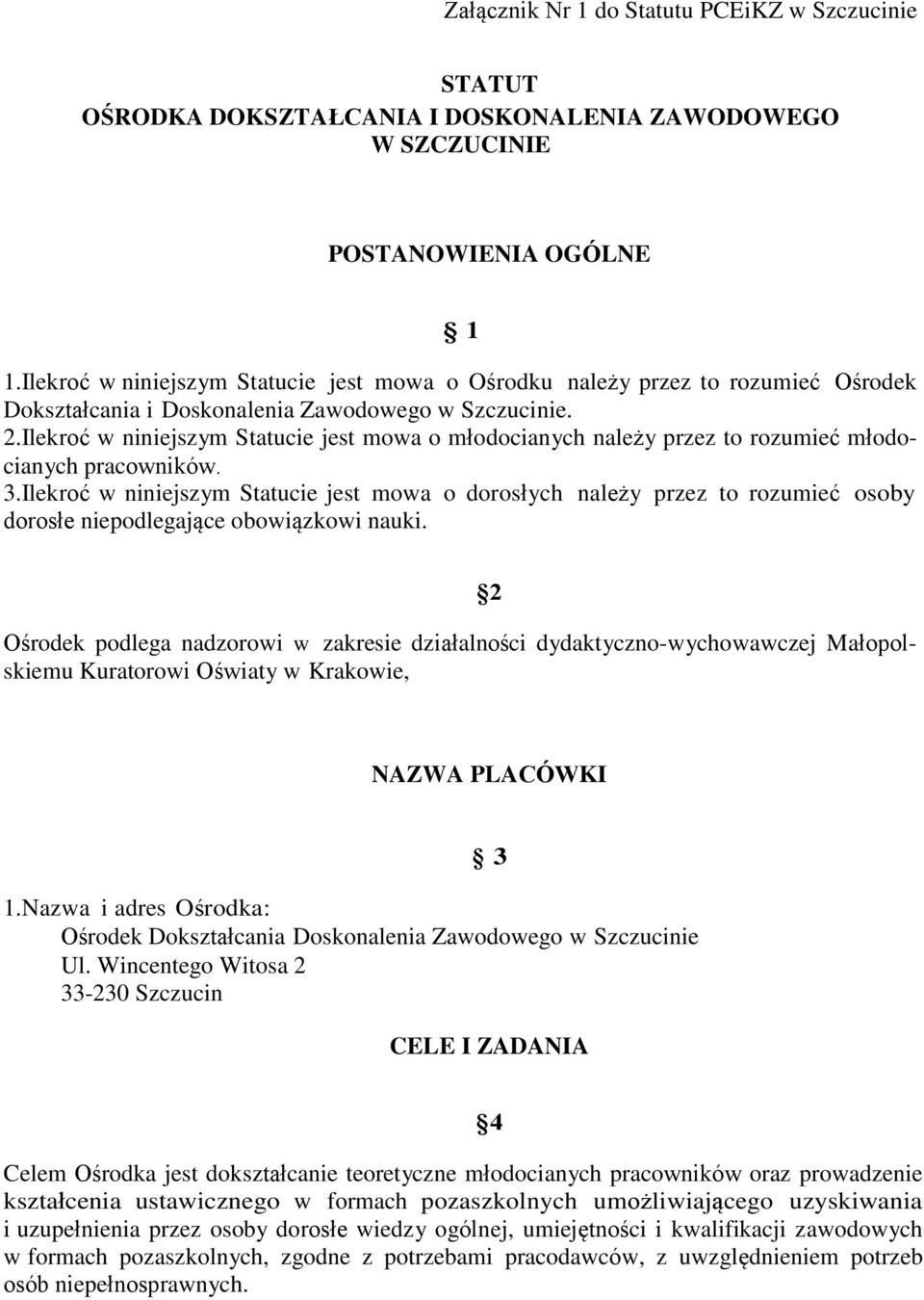 Ilekroć w niniejszym Statucie jest mowa o młodocianych należy przez to rozumieć młodocianych pracowników. 3.