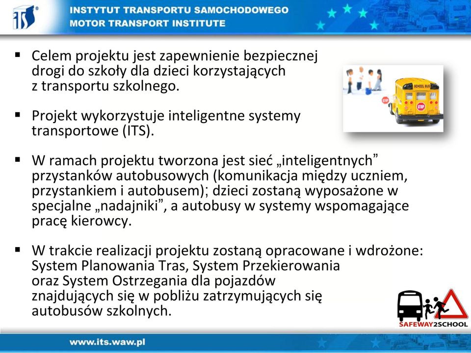 W ramach projektu tworzona jest sied inteligentnych przystanków autobusowych (komunikacja między uczniem, przystankiem i autobusem); dzieci zostaną