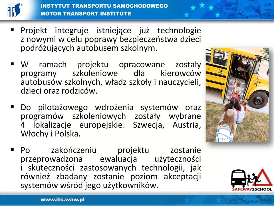 Do pilotażowego wdrożenia systemów oraz programów szkoleniowych zostały wybrane 4 lokalizacje europejskie: Szwecja, Austria, Włochy i Polska.