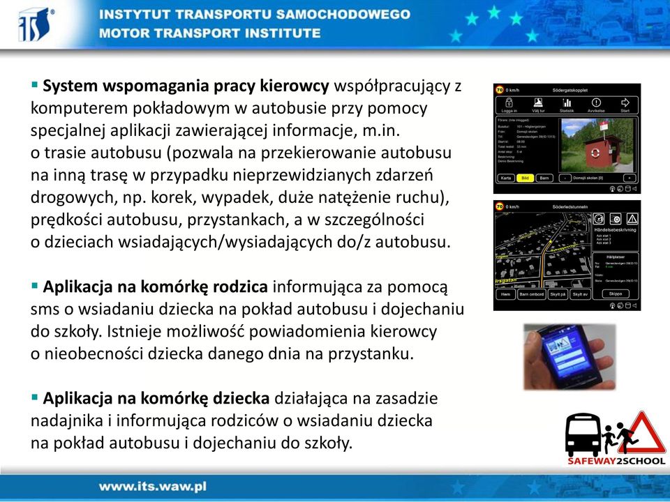 korek, wypadek, duże natężenie ruchu), prędkości autobusu, przystankach, a w szczególności o dzieciach wsiadających/wysiadających do/z autobusu.