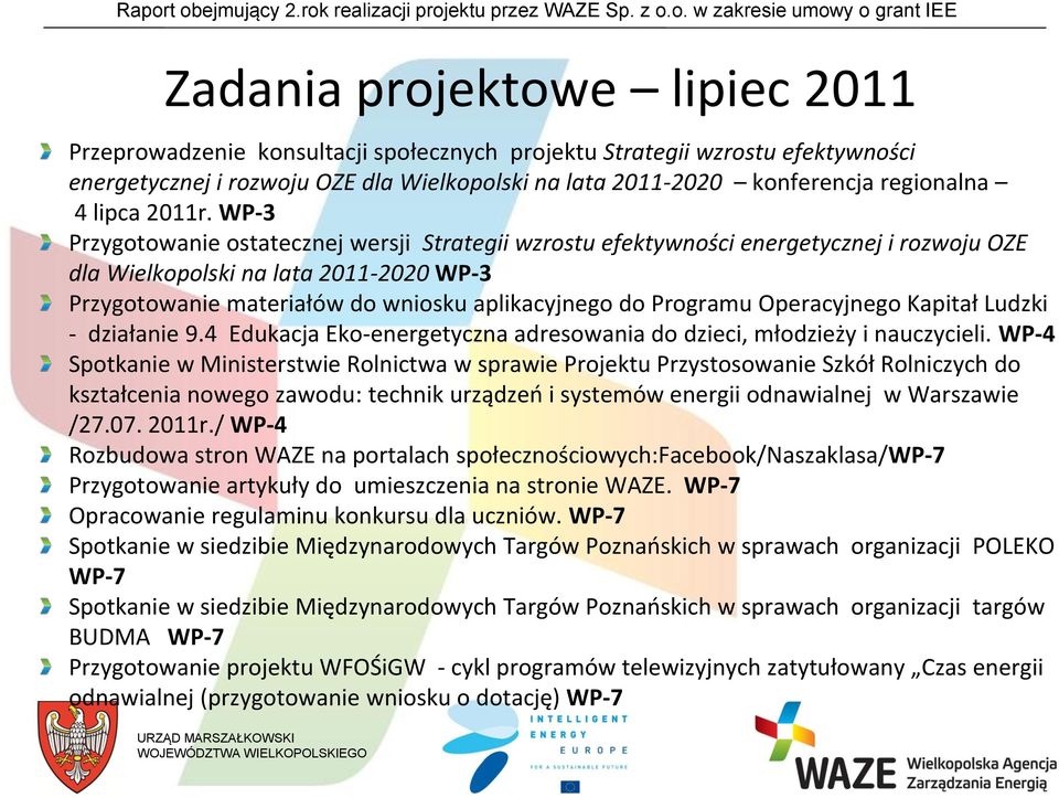 WP-3 Przygotowanie ostatecznej wersji Strategii wzrostu efektywności energetycznej i rozwoju OZE dla Wielkopolski na lata 2011-2020 WP-3 Przygotowanie materiałów do wniosku aplikacyjnego do Programu