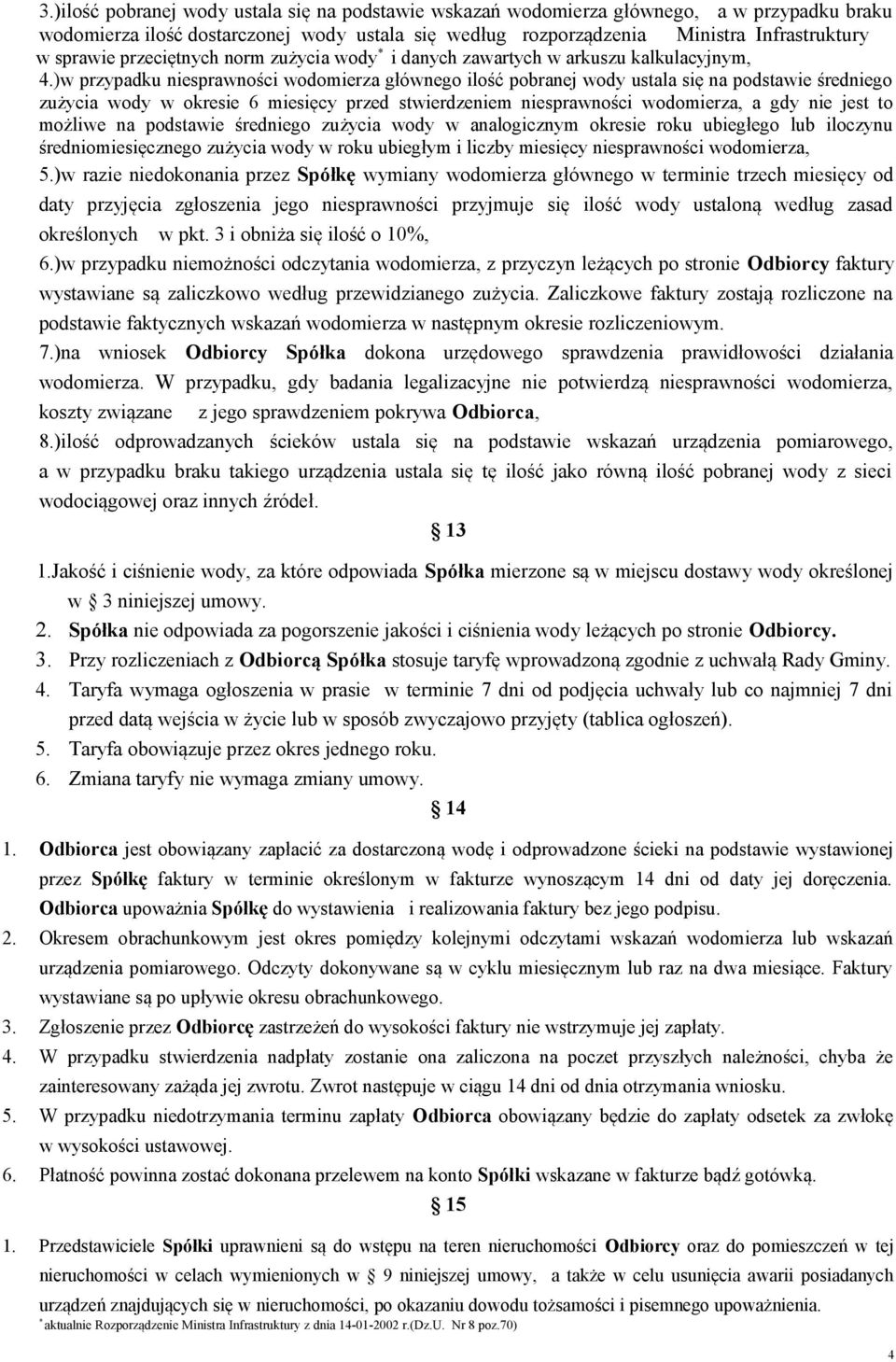 )w przypadku niesprawności wodomierza głównego ilość pobranej wody ustala się na podstawie średniego zużycia wody w okresie 6 miesięcy przed stwierdzeniem niesprawności wodomierza, a gdy nie jest to