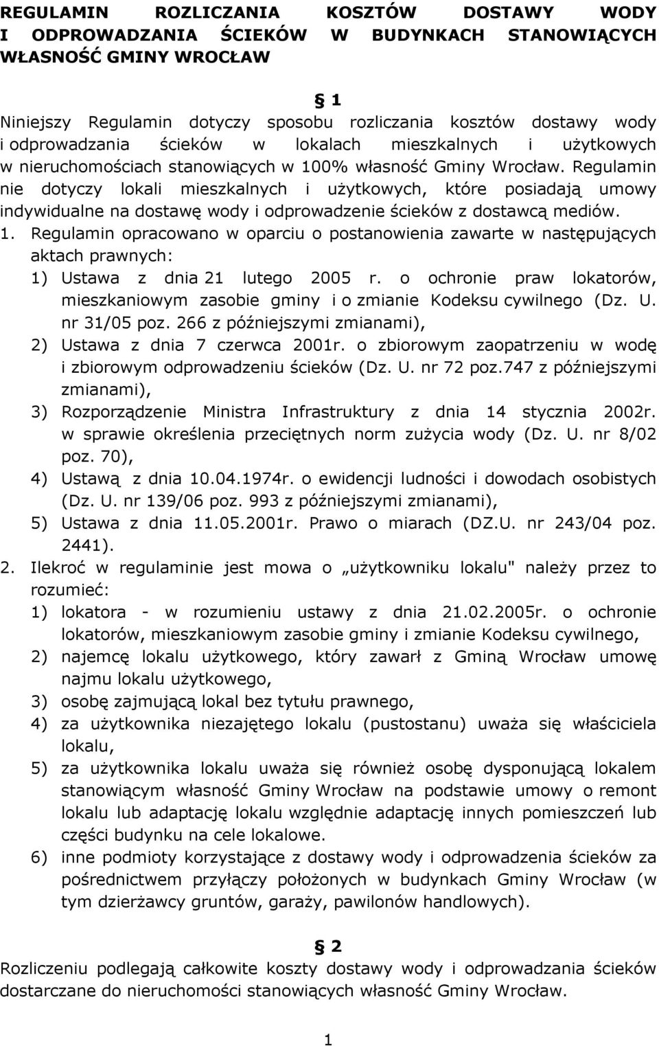 Regulamin nie dotyczy lokali mieszkalnych i użytkowych, które posiadają umowy indywidualne na dostawę wody i odprowadzenie ścieków z dostawcą mediów. 1.