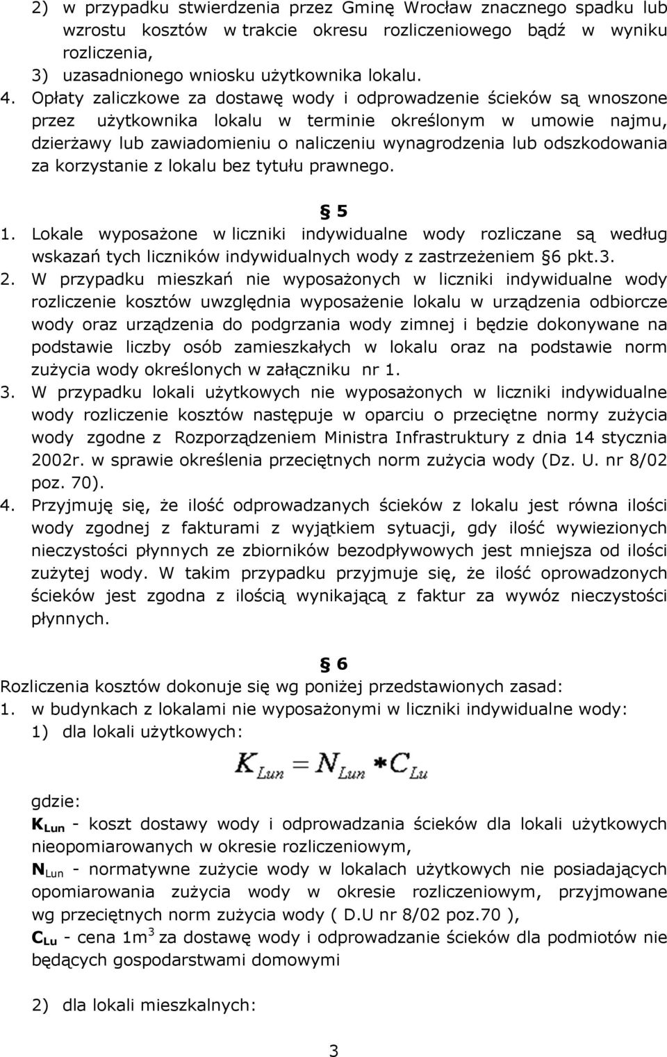 odszkodowania za korzystanie z lokalu bez tytułu prawnego. 5 1. Lokale wyposażone w liczniki indywidualne wody rozliczane są według wskazań tych liczników indywidualnych wody z zastrzeżeniem 6 pkt.3.