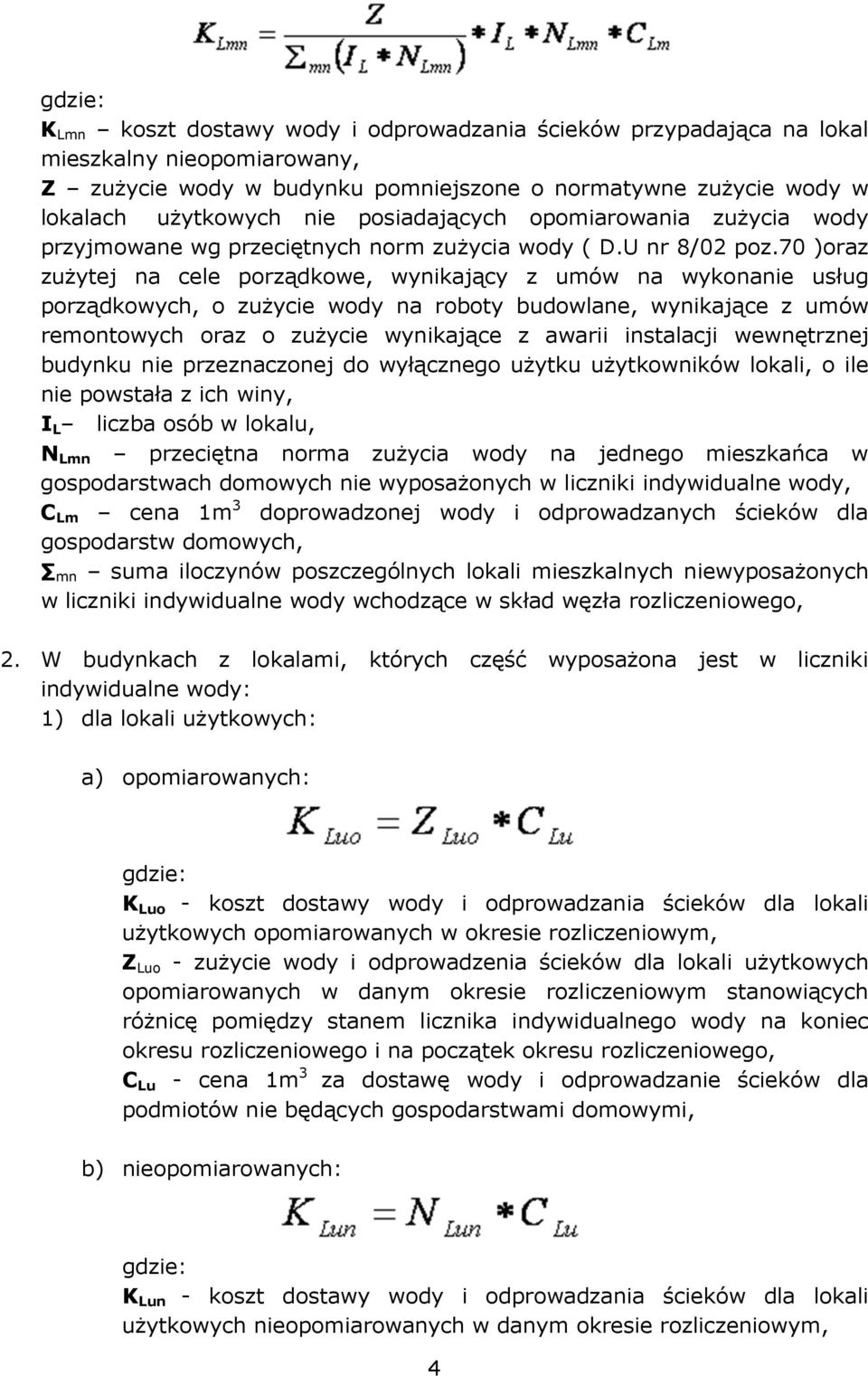 70 )oraz zużytej na cele porządkowe, wynikający z umów na wykonanie usług porządkowych, o zużycie wody na roboty budowlane, wynikające z umów remontowych oraz o zużycie wynikające z awarii instalacji