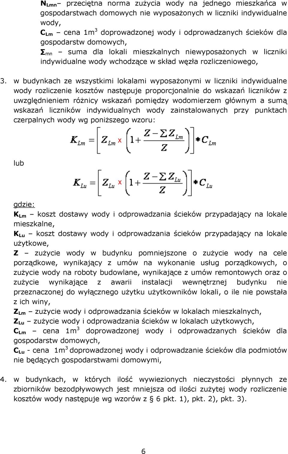 w budynkach ze wszystkimi lokalami wyposażonymi w liczniki indywidualne wody rozliczenie kosztów następuje proporcjonalnie do wskazań liczników z uwzględnieniem różnicy wskazań pomiędzy wodomierzem