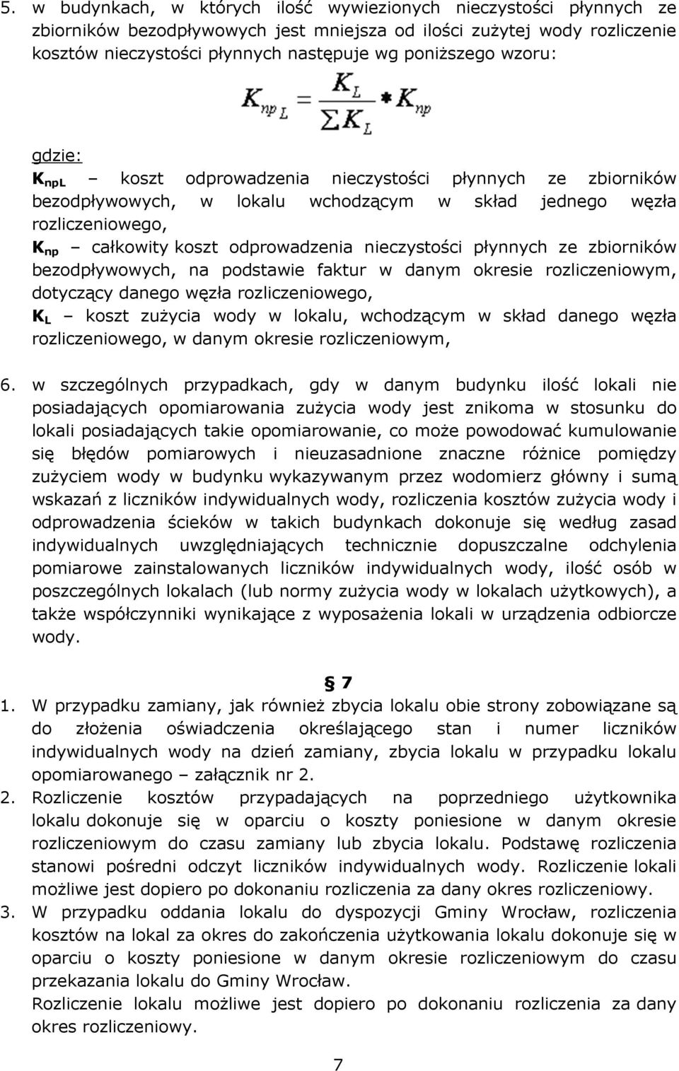 płynnych ze zbiorników bezodpływowych, na podstawie faktur w danym okresie rozliczeniowym, dotyczący danego węzła rozliczeniowego, K L koszt zużycia wody w lokalu, wchodzącym w skład danego węzła