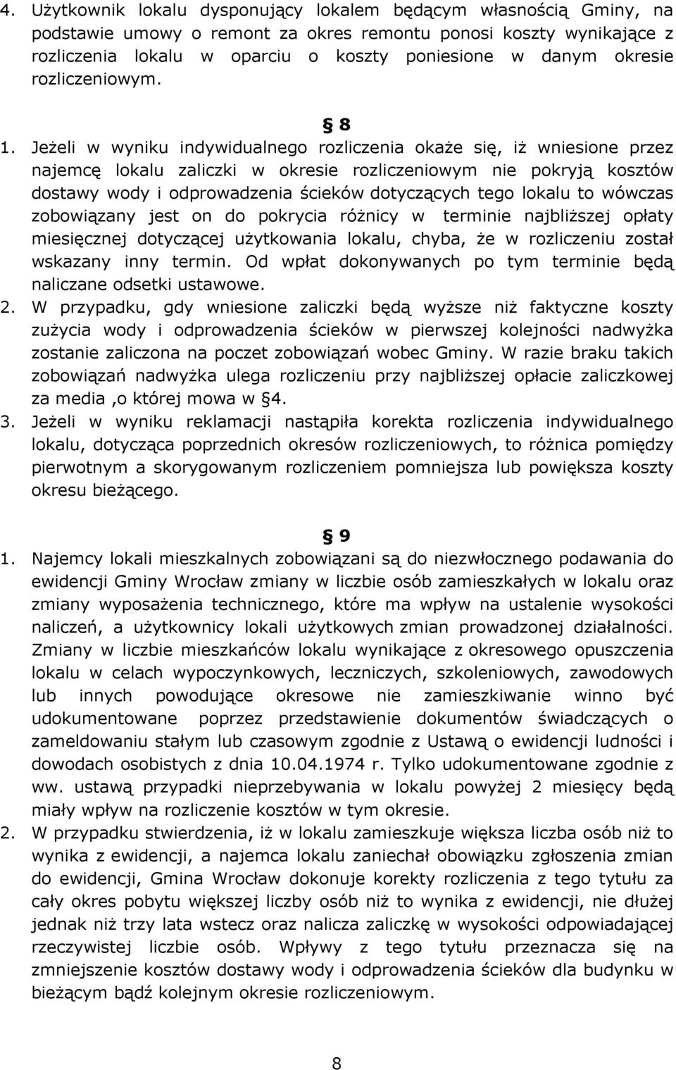 Jeżeli w wyniku indywidualnego rozliczenia okaże się, iż wniesione przez najemcę lokalu zaliczki w okresie rozliczeniowym nie pokryją kosztów dostawy wody i odprowadzenia ścieków dotyczących tego