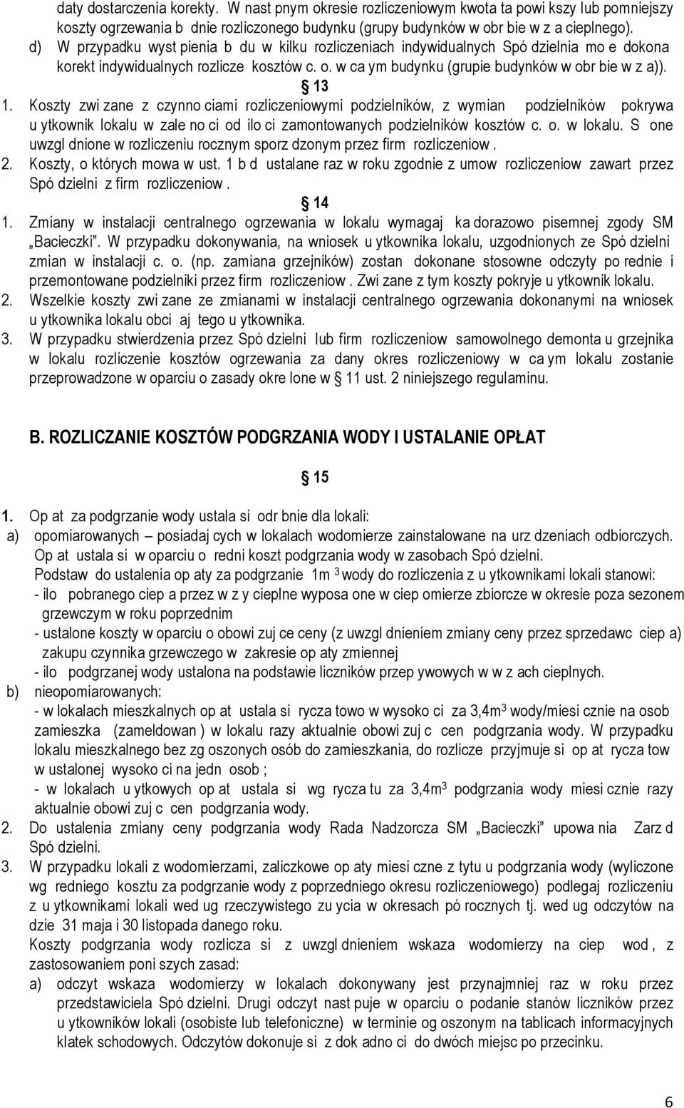 Koszty zwi zane z czynno ciami rozliczeniowymi podzielników, z wymian podzielników pokrywa u ytkownik lokalu w zale no ci od ilo ci zamontowanych podzielników kosztów c. o. w lokalu.