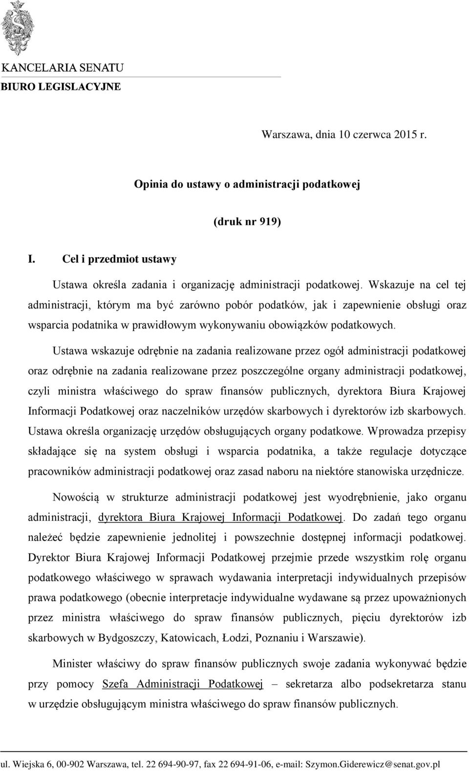 Ustawa wskazuje odrębnie na zadania realizowane przez ogół administracji podatkowej oraz odrębnie na zadania realizowane przez poszczególne organy administracji podatkowej, czyli ministra właściwego