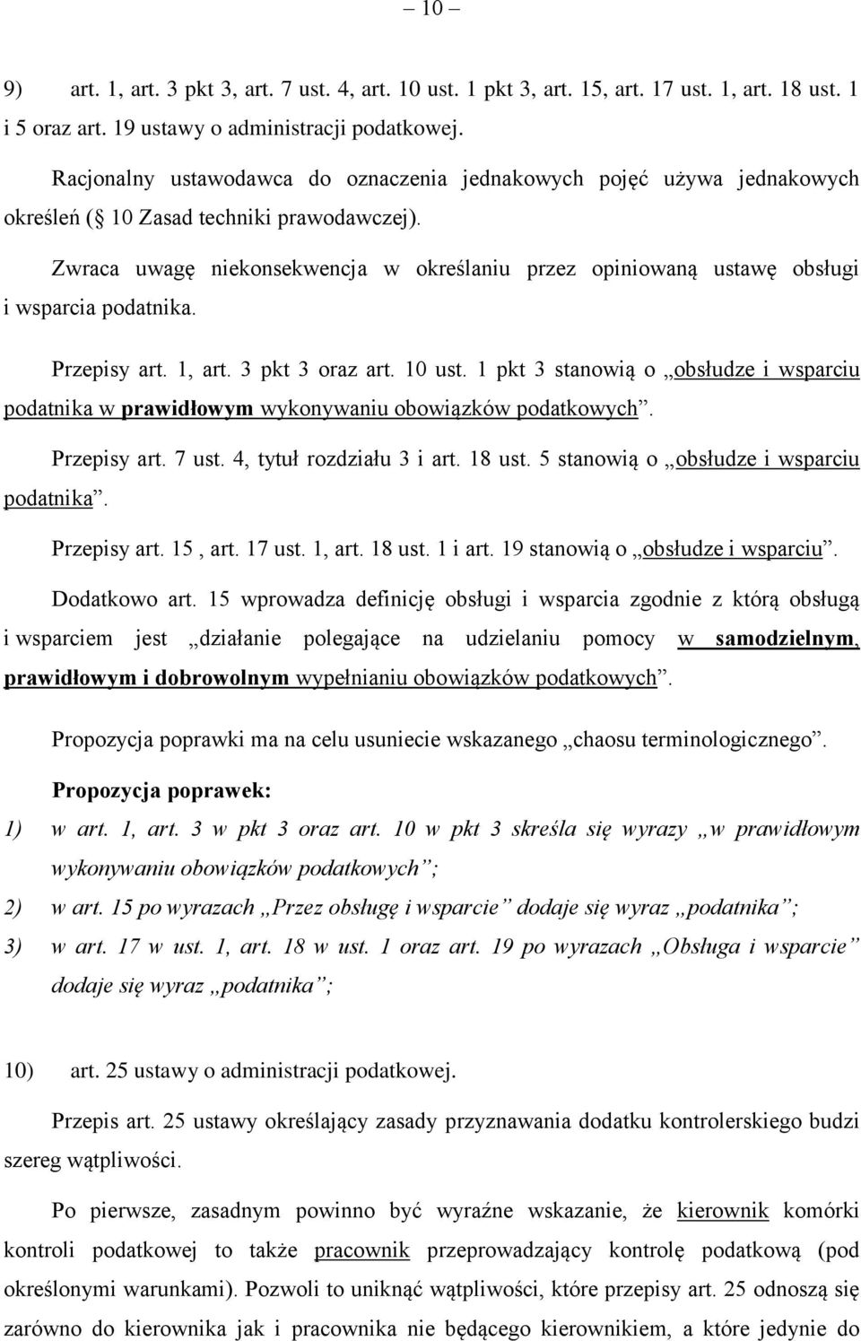 Zwraca uwagę niekonsekwencja w określaniu przez opiniowaną ustawę obsługi i wsparcia podatnika. Przepisy art. 1, art. 3 pkt 3 oraz art. 10 ust.