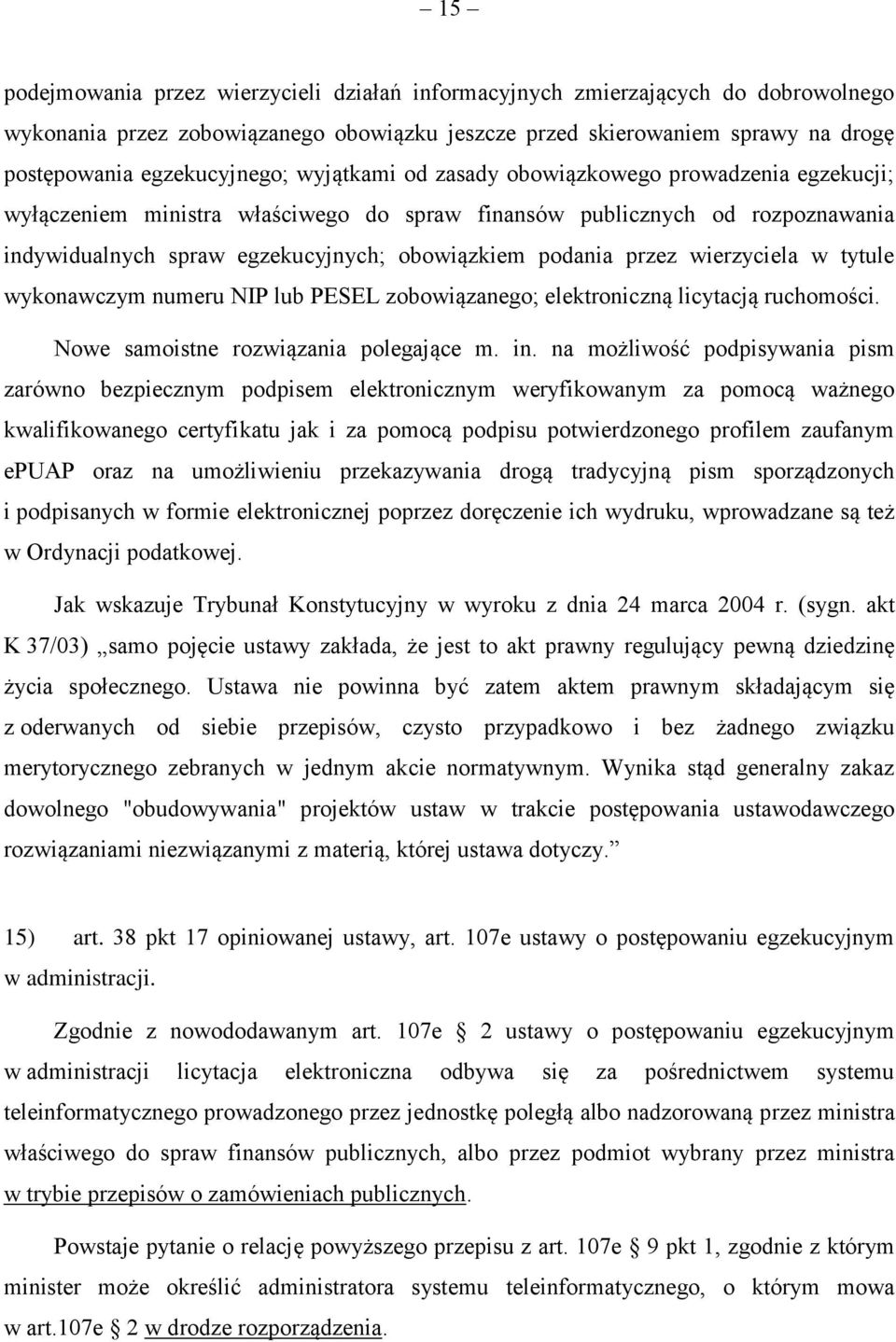 wierzyciela w tytule wykonawczym numeru NIP lub PESEL zobowiązanego; elektroniczną licytacją ruchomości. Nowe samoistne rozwiązania polegające m. in.