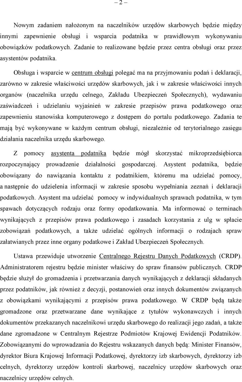 Obsługa i wsparcie w centrum obsługi polegać ma na przyjmowaniu podań i deklaracji, zarówno w zakresie właściwości urzędów skarbowych, jak i w zakresie właściwości innych organów (naczelnika urzędu