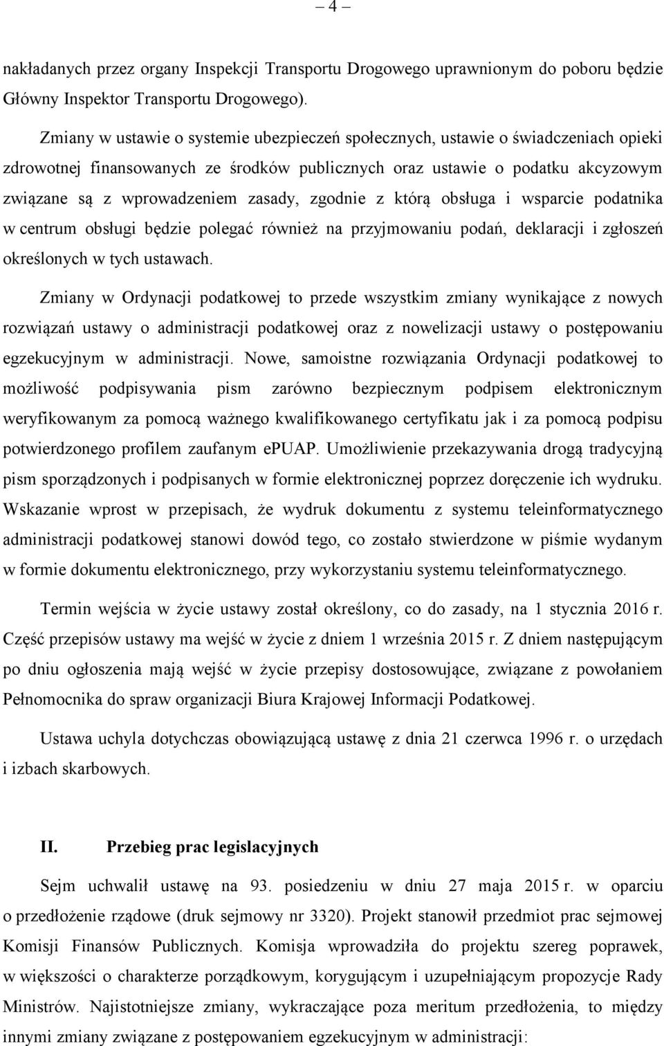 zasady, zgodnie z którą obsługa i wsparcie podatnika w centrum obsługi będzie polegać również na przyjmowaniu podań, deklaracji i zgłoszeń określonych w tych ustawach.