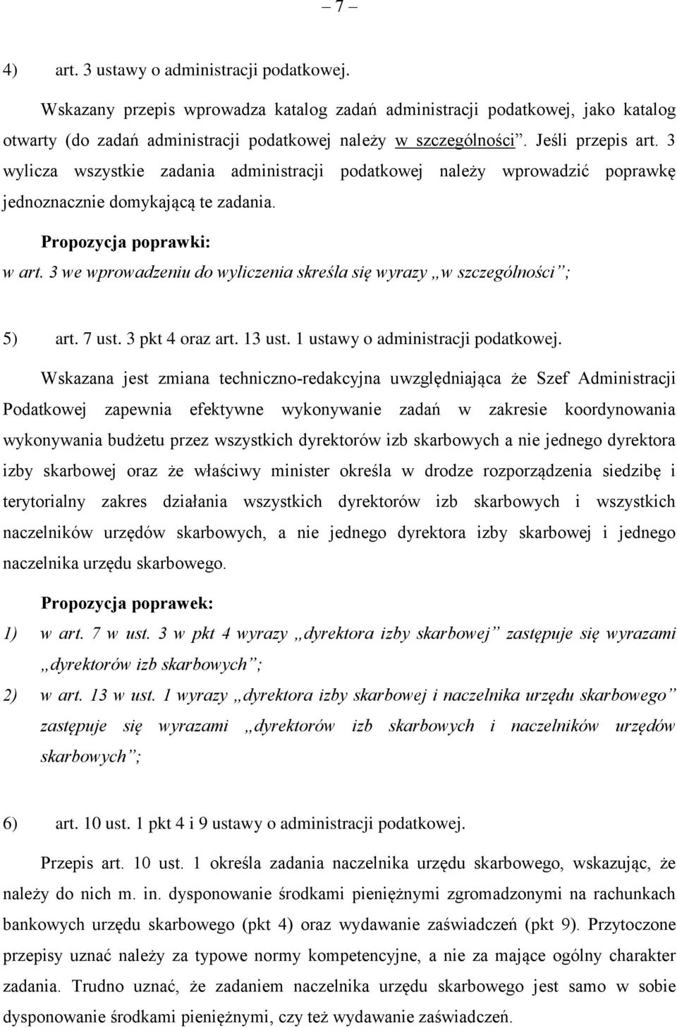 3 we wprowadzeniu do wyliczenia skreśla się wyrazy w szczególności ; 5) art. 7 ust. 3 pkt 4 oraz art. 13 ust. 1 ustawy o administracji podatkowej.