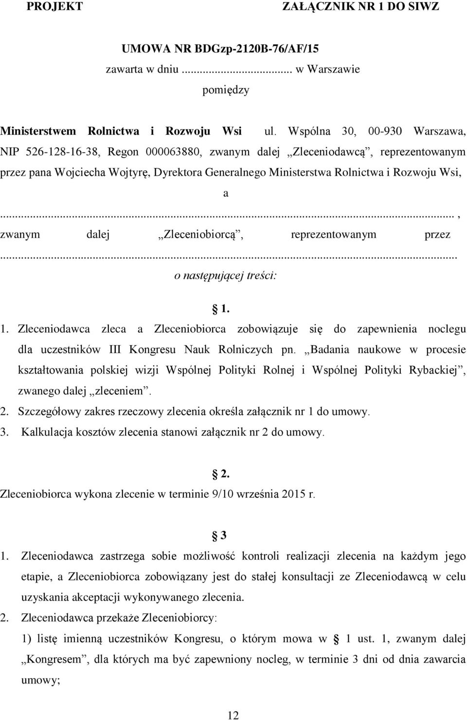 a..., zwanym dalej Zleceniobiorcą, reprezentowanym przez... o następującej treści: 1.