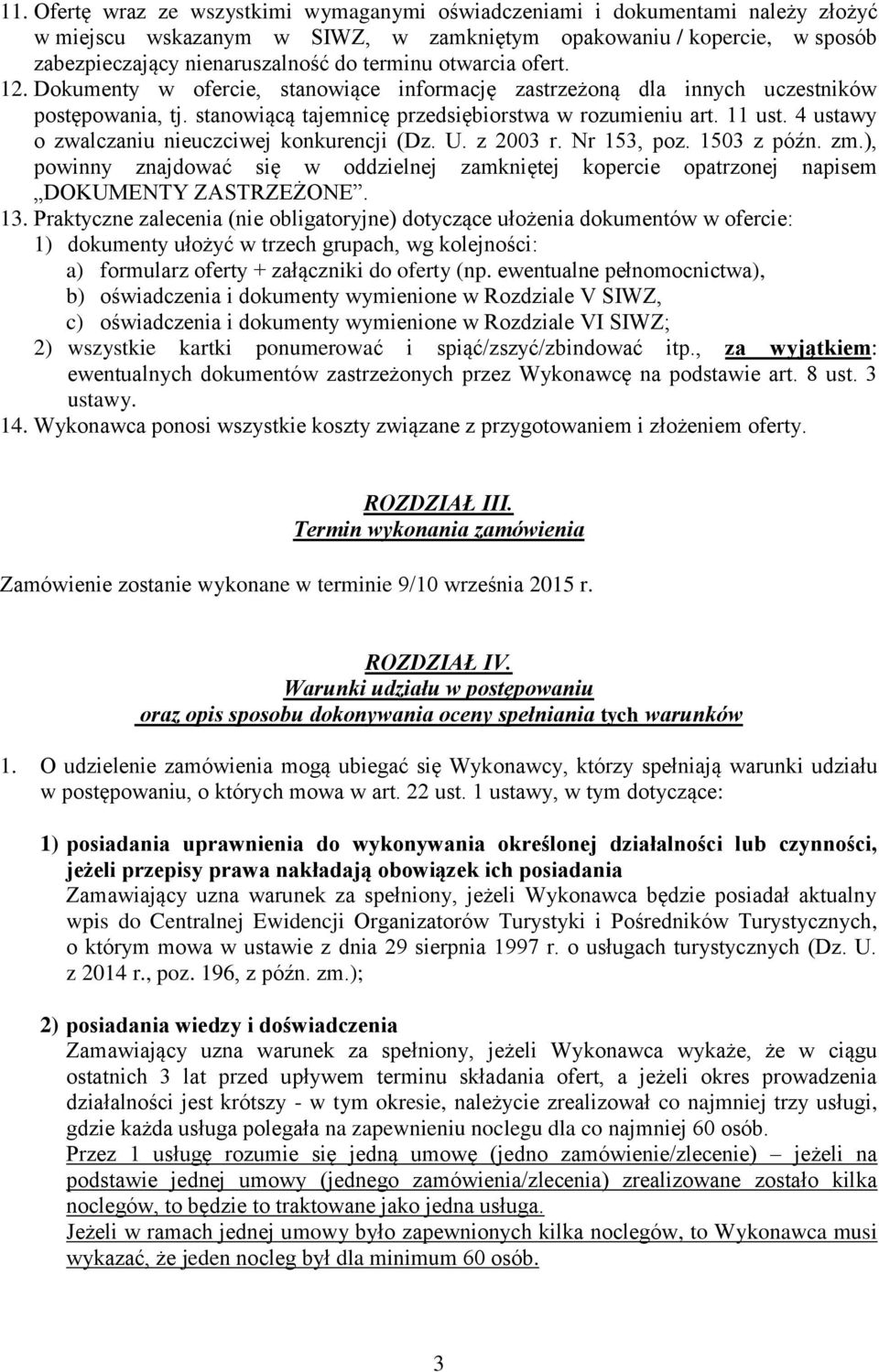 4 ustawy o zwalczaniu nieuczciwej konkurencji (Dz. U. z 2003 r. Nr 153, poz. 1503 z późn. zm.), powinny znajdować się w oddzielnej zamkniętej kopercie opatrzonej napisem DOKUMENTY ZASTRZEŻONE. 13.