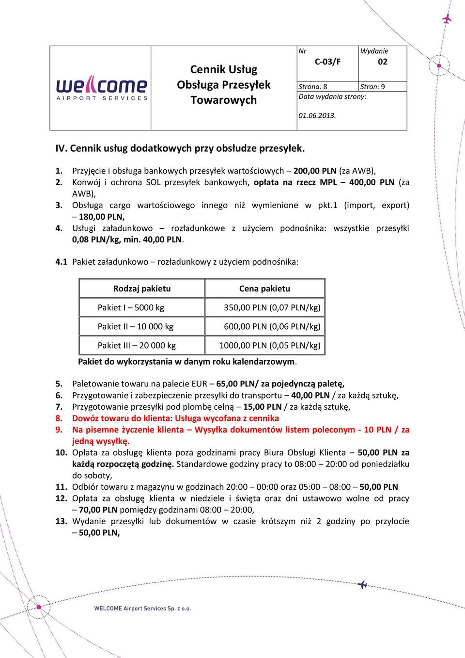 Usługi załadunkowo rozładunkowe z użyciem podnośnika: wszystkie przesyłki 0,08 PLN/kg, min. 40