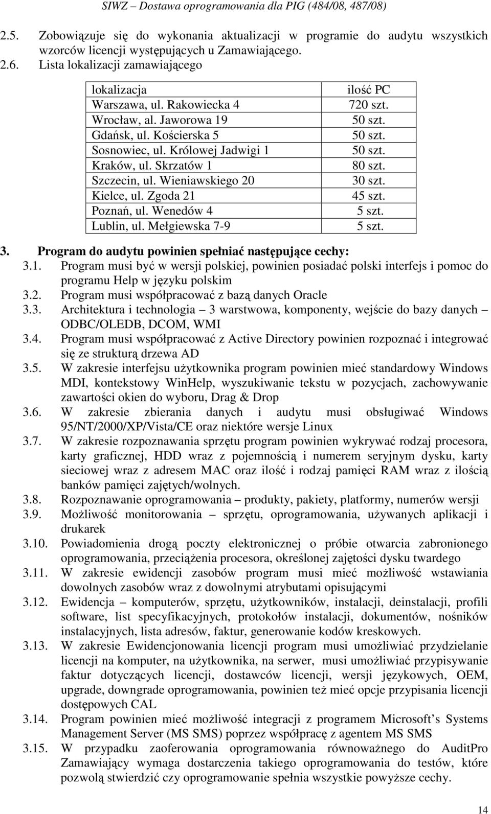 Wenedów 4 Lublin, ul. Mełgiewska 7-9 ilość PC 720 szt. 50 szt. 50 szt. 50 szt. 80 szt. 30 szt. 45 szt. 5 szt. 5 szt. 3. Program do audytu powinien spełniać następujące cechy: 3.1.