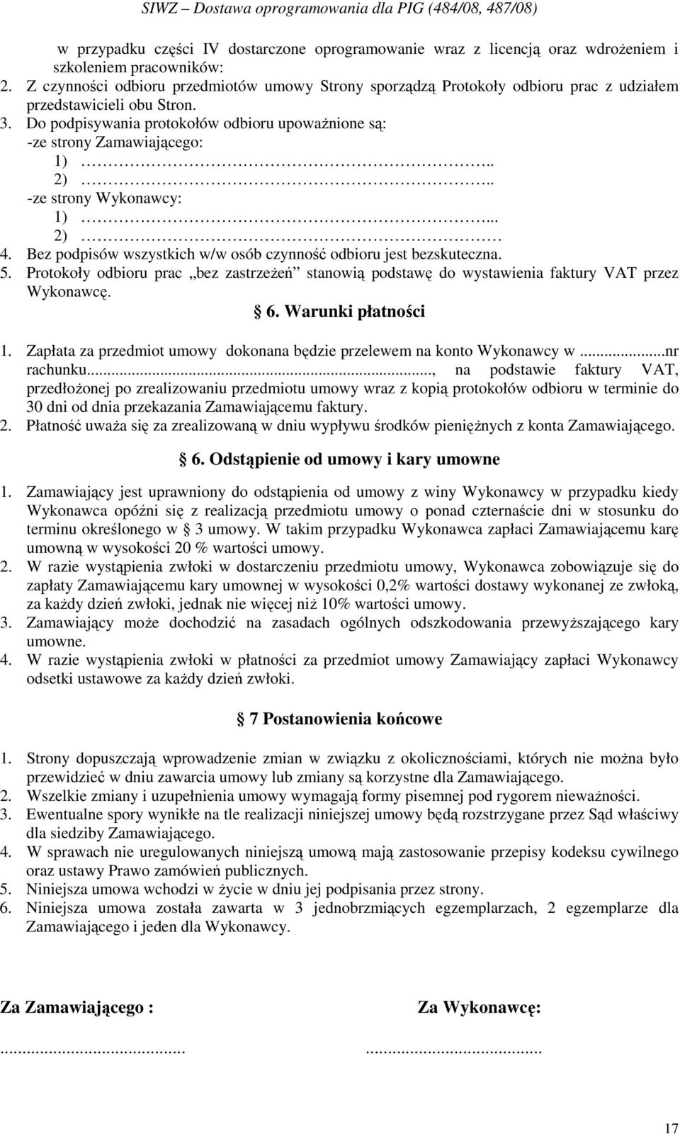 . 2).. -ze strony Wykonawcy: 1)... 2) 4. Bez podpisów wszystkich w/w osób czynność odbioru jest bezskuteczna. 5.