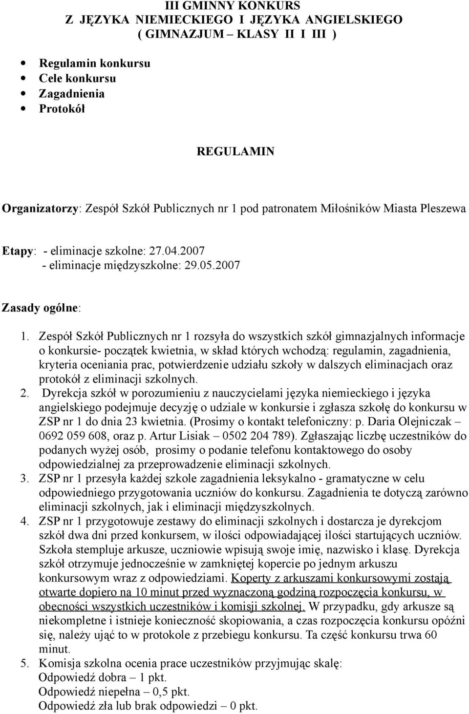 Zespół Szkół Publicznych nr 1 rozsyła do wszystkich szkół gimnazjalnych informacje o konkursie- początek kwietnia, w skład których wchodzą: regulamin, zagadnienia, kryteria oceniania prac,