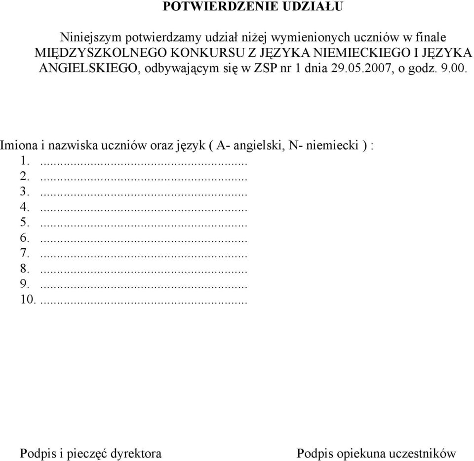 dnia 29.05.2007, o godz. 9.00. Imiona i nazwiska uczniów oraz język ( A- angielski, N- niemiecki ) : 1.