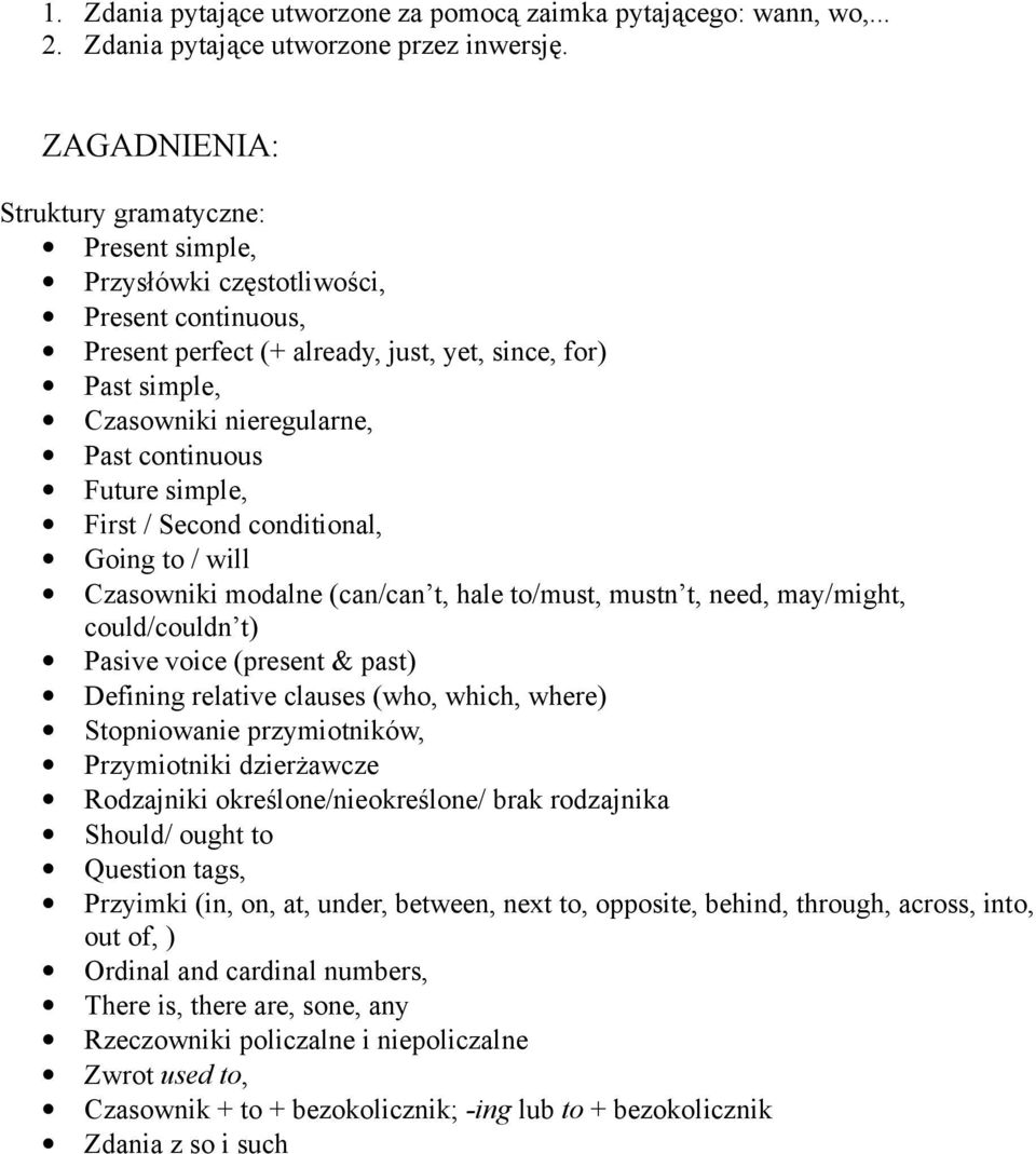 continuous Future simple, First / Second conditional, Going to / will Czasowniki modalne (can/can t, hale to/must, mustn t, need, may/might, could/couldn t) Pasive voice (present & past) Defining