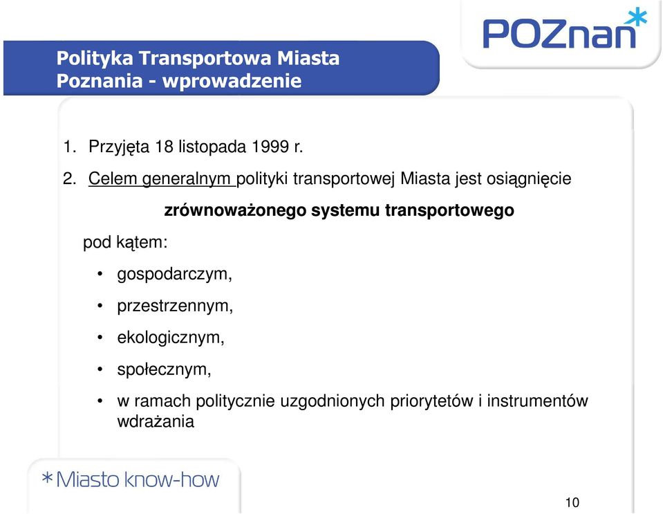 Celem generalnym polityki transportowej Miasta jest osiągnięcie pod kątem: