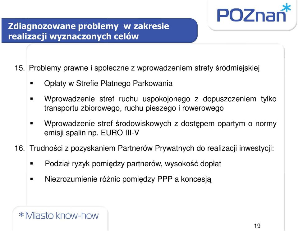 uspokojonego z dopuszczeniem tylko transportu zbiorowego, ruchu pieszego i rowerowego Wprowadzenie stref środowiskowych z dostępem