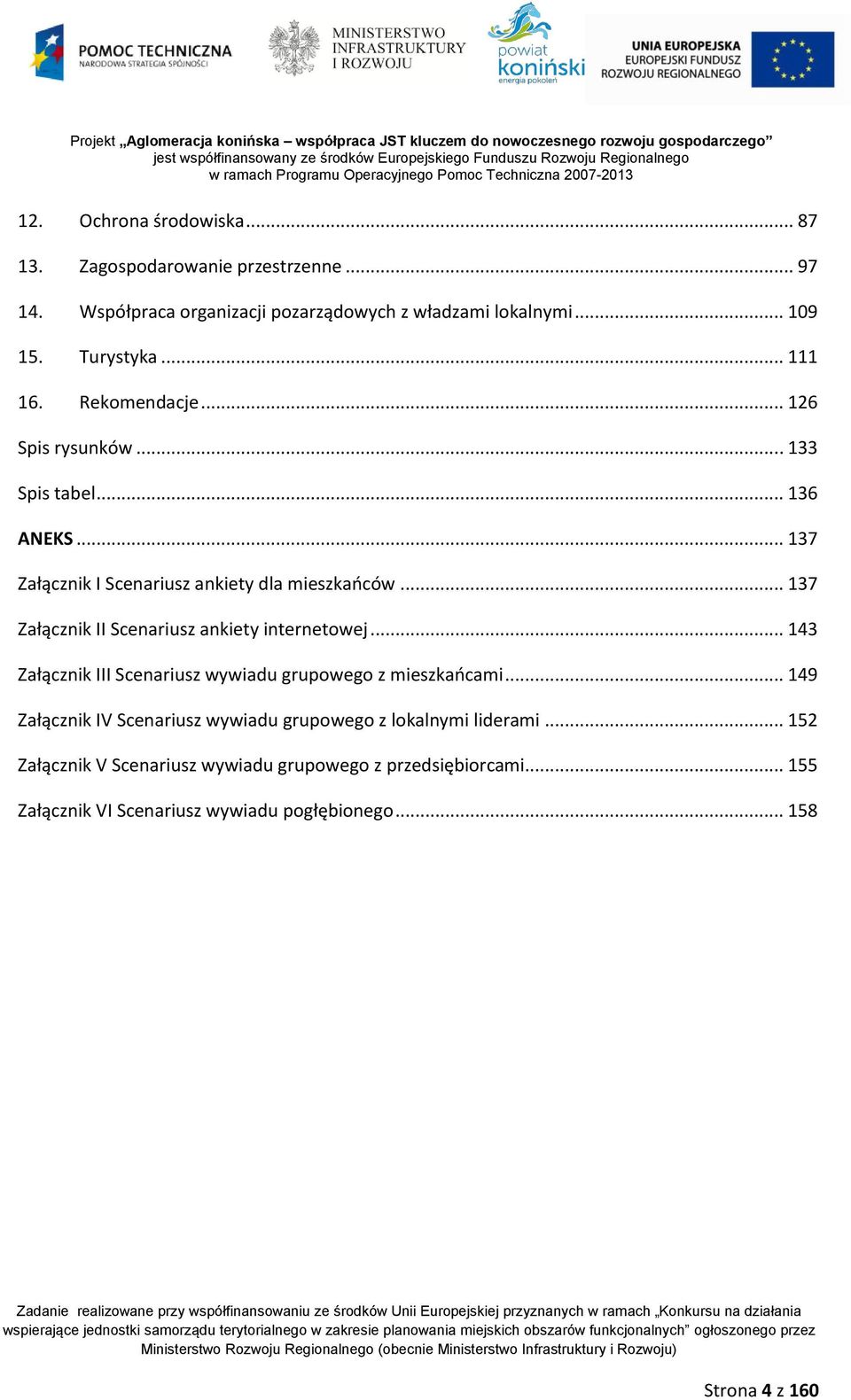 .. 137 Załącznik II Scenariusz ankiety internetowej... 143 Załącznik III Scenariusz wywiadu grupowego z mieszkańcami.