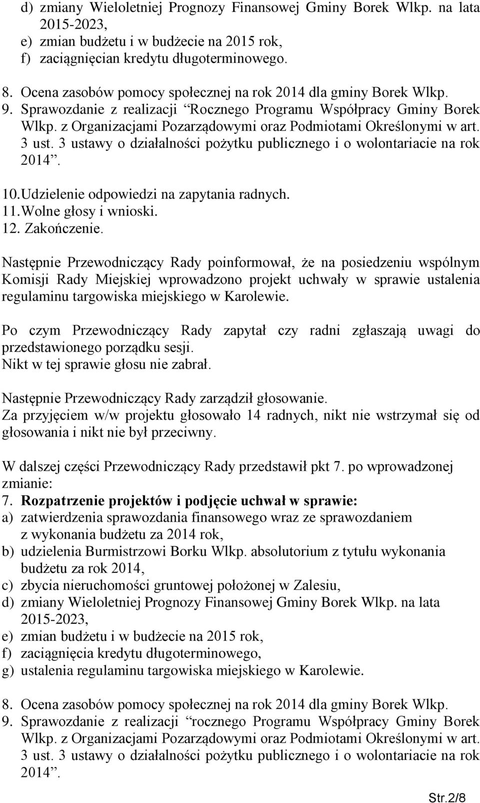 z Organizacjami Pozarządowymi oraz Podmiotami Określonymi w art. 3 ust. 3 ustawy o działalności pożytku publicznego i o wolontariacie na rok 2014. 10. Udzielenie odpowiedzi na zapytania radnych. 11.