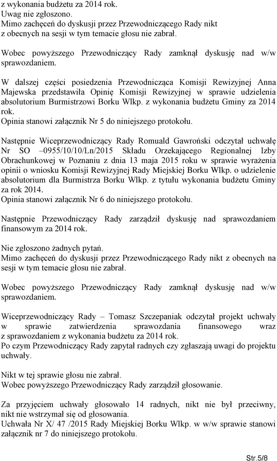 W dalszej części posiedzenia Przewodnicząca Komisji Rewizyjnej Anna Majewska przedstawiła Opinię Komisji Rewizyjnej w sprawie udzielenia absolutorium Burmistrzowi Borku Wlkp.