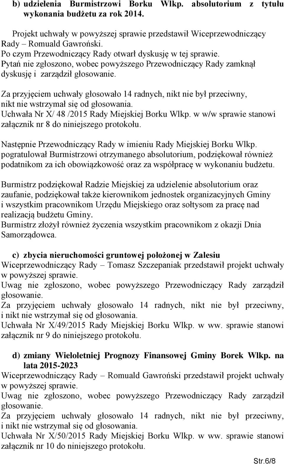 Za przyjęciem uchwały głosowało 14 radnych, nikt nie był przeciwny, nikt nie wstrzymał się od głosowania. Uchwała Nr X/ 48 /2015 Rady Miejskiej Borku Wlkp.