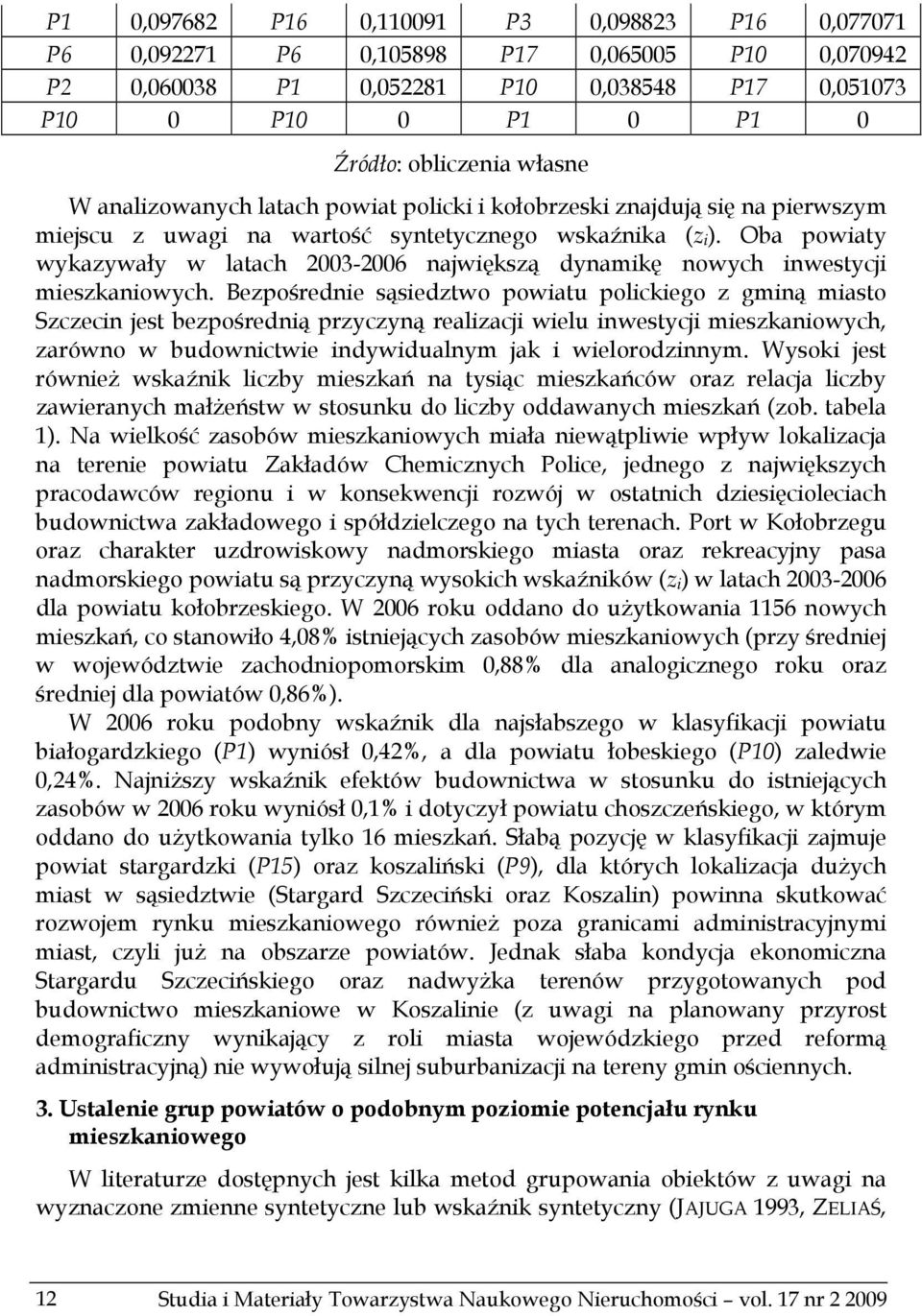 Oba powiaty wykazywały w latach 2003-2006 największą dynamikę nowych inwestycji mieszkaniowych.