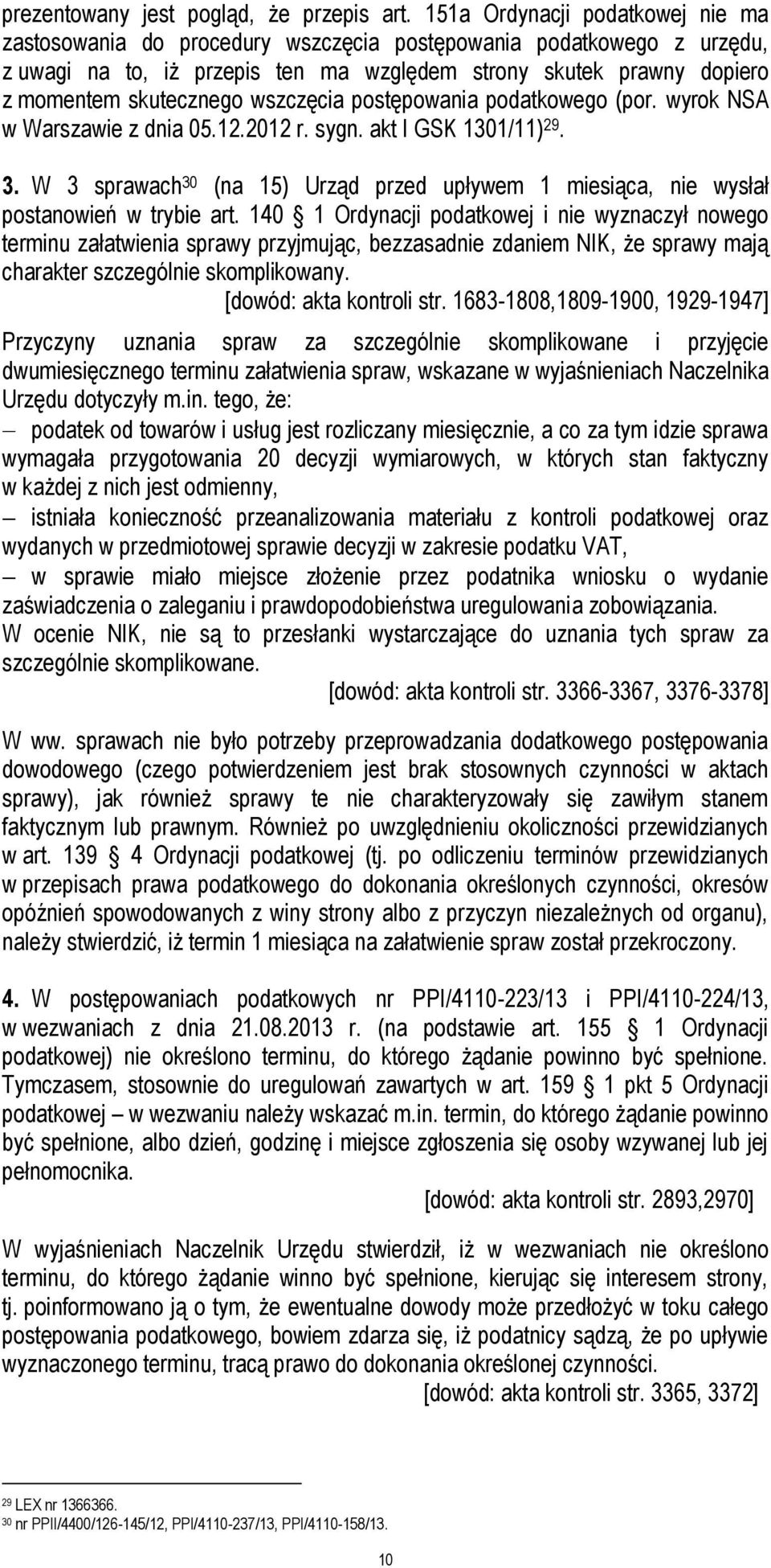 wszczęcia postępowania podatkowego (por. wyrok NSA w Warszawie z dnia 05.12.2012 r. sygn. akt I GSK 1301/11) 29. 3.