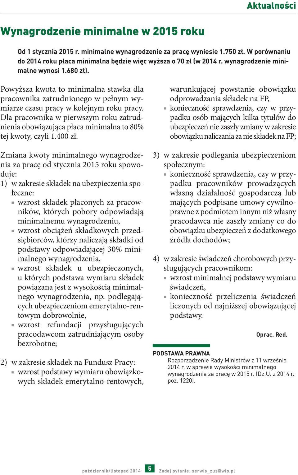 Powyższa kwota to minimalna stawka dla pracownika zatrudnionego w pełnym wymiarze czasu pracy w kolejnym roku pracy.