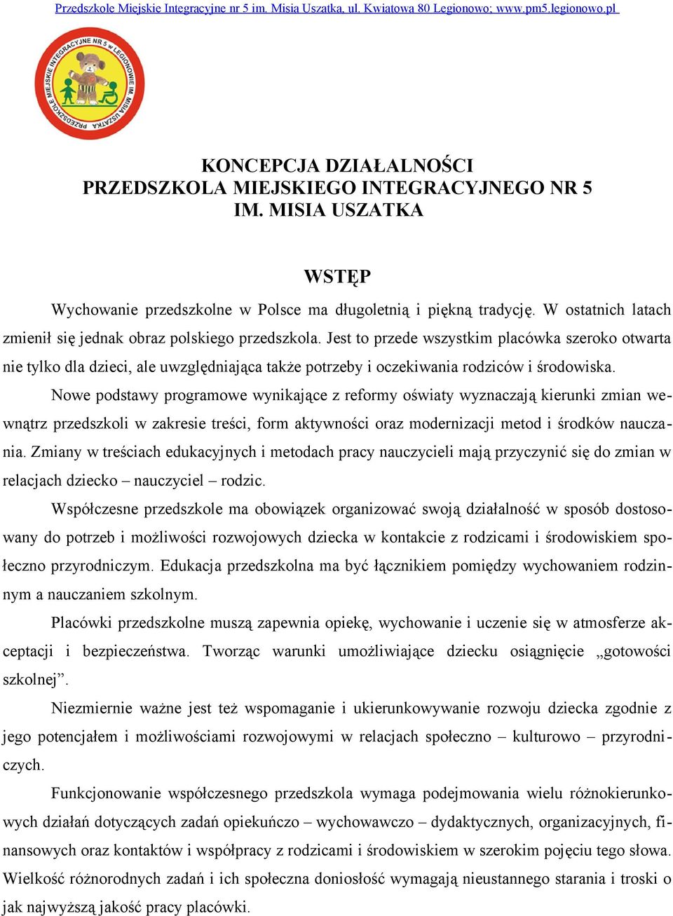 Jest to przede wszystkim placówka szeroko otwarta nie tylko dla dzieci, ale uwzględniająca także potrzeby i oczekiwania rodziców i środowiska.